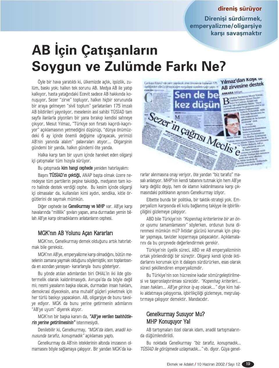 Medya AB ile yat p kalk yor, hasta yata ndaki Ecevit sadece AB hakk nda konufluyor, Sezer zirve topluyor, halk n hiçbir sorununda bir araya gelmeyen sivil toplum flarlatanlar 175 imzal AB bildirileri