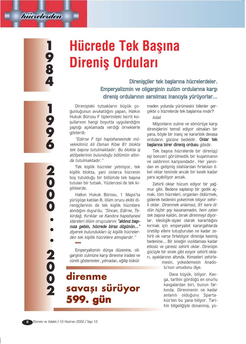 .. Direniflteki tutsaklar n büyük ço- unlu unun avukatl n yapan, Halk n Hukuk Bürosu F tiplerindeki tecrit koflullar n n hangi boyutta uyguland n yapt aç klamada verdi i örneklerle gösterdi: Edirne F