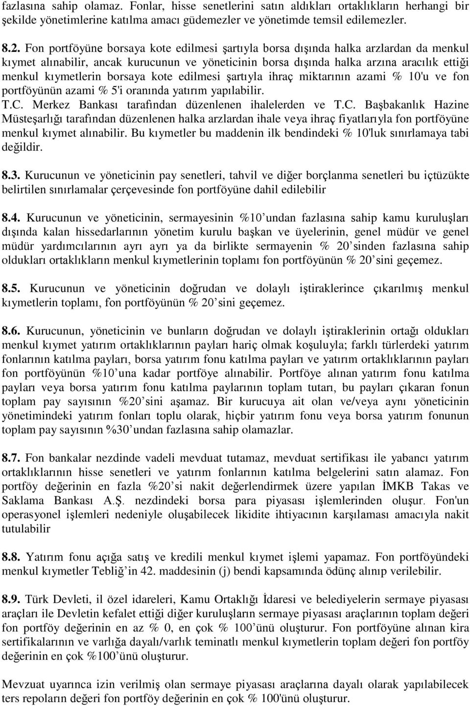 borsaya kote edilmesi şartıyla ihraç miktarının azami % 10'u ve fon portföyünün azami % 5'i oranında yatırım yapılabilir. T.C.