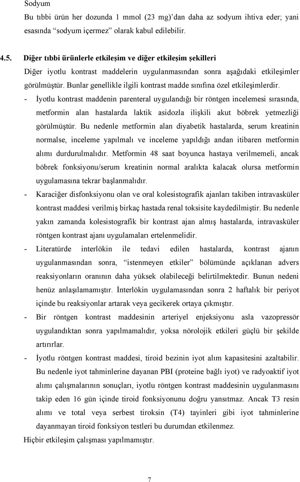 Bunlar genellikle ilgili kontrast madde sınıfına özel etkileşimlerdir.