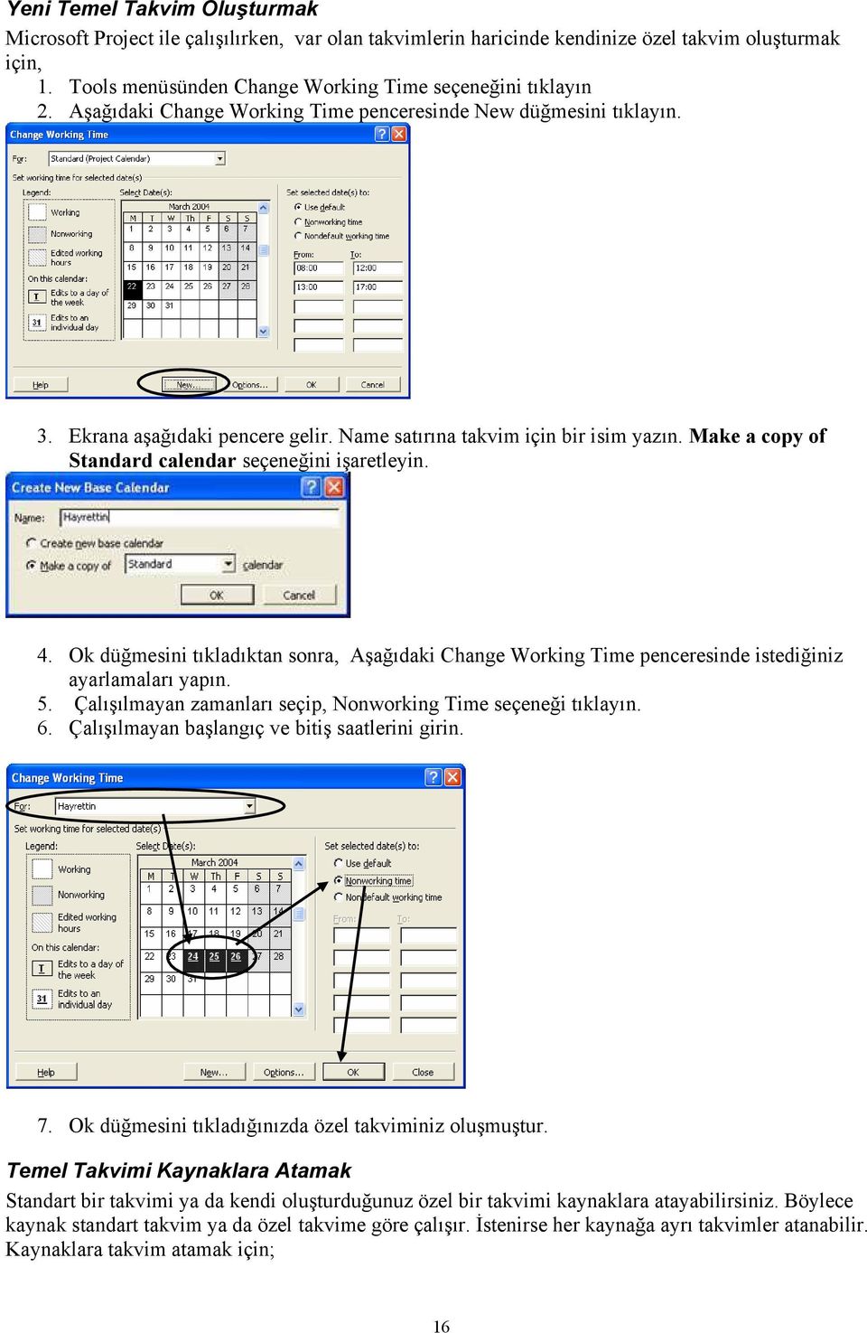 4. Ok düğmesini tıkladıktan sonra, Aşağıdaki Change Working Time penceresinde istediğiniz ayarlamaları yapın. 5. Çalışılmayan zamanları seçip, Nonworking Time seçeneği tıklayın. 6.