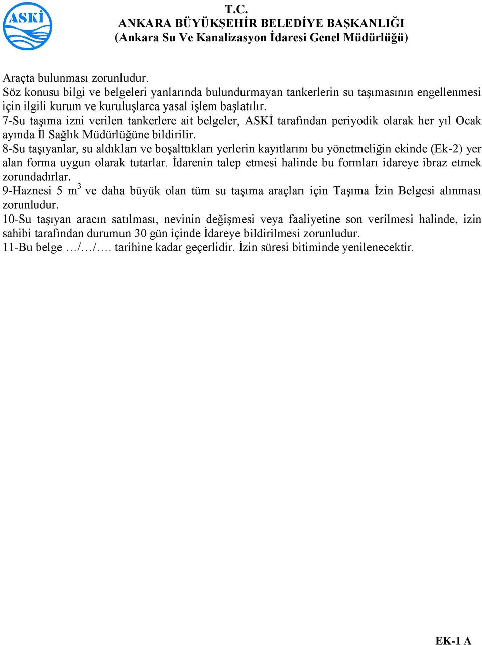 8-Su taşıyanlar, su aldıkları ve boşalttıkları yerlerin kayıtlarını bu yönetmeliğin ekinde (Ek-2) yer alan forma uygun olarak tutarlar.