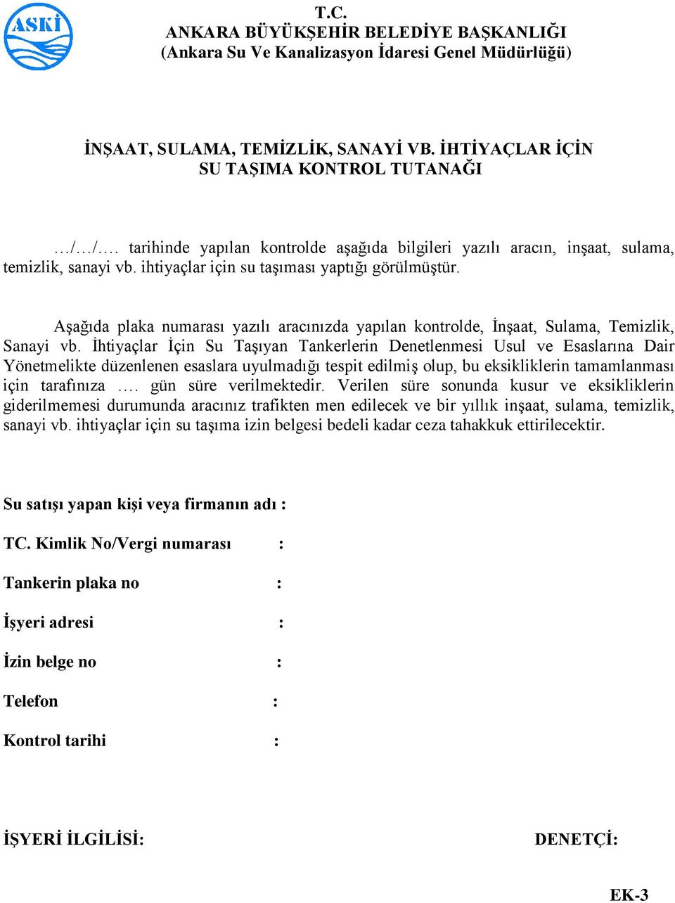 İhtiyaçlar İçin Su Taşıyan Tankerlerin Denetlenmesi Usul ve Esaslarına Dair Yönetmelikte düzenlenen esaslara uyulmadığı tespit edilmiş olup, bu eksikliklerin tamamlanması için tarafınıza.