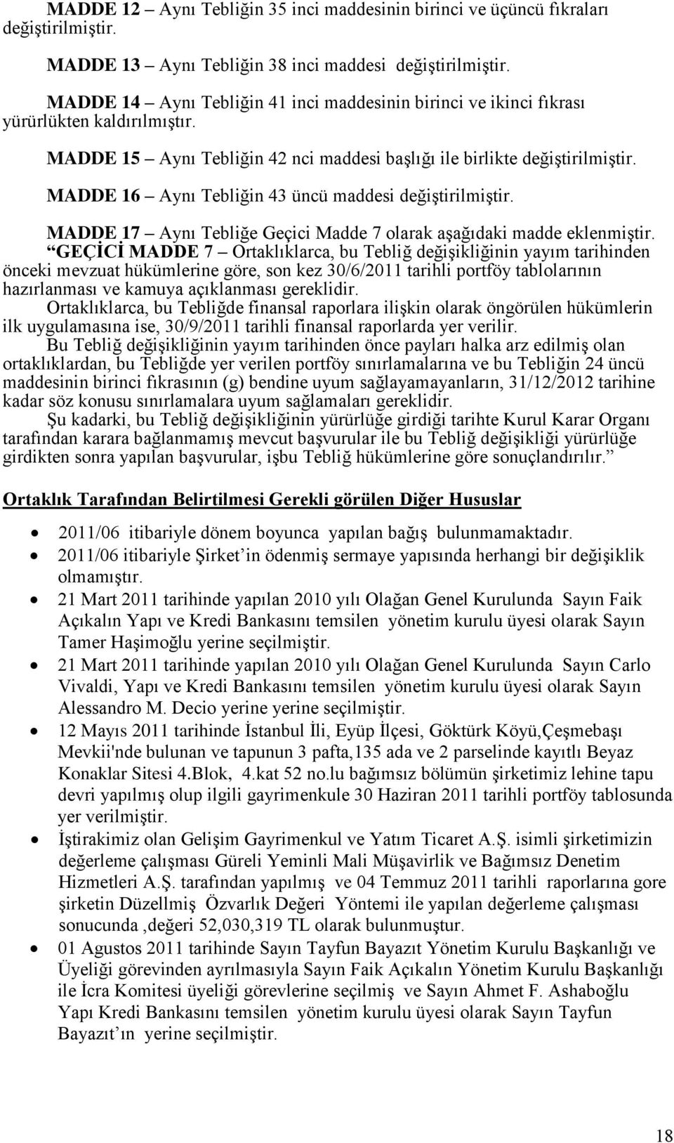 MADDE 16 Aynı Tebliğin 43 üncü maddesi değiģtirilmiģtir. MADDE 17 Aynı Tebliğe Geçici Madde 7 olarak aģağıdaki madde eklenmiģtir.