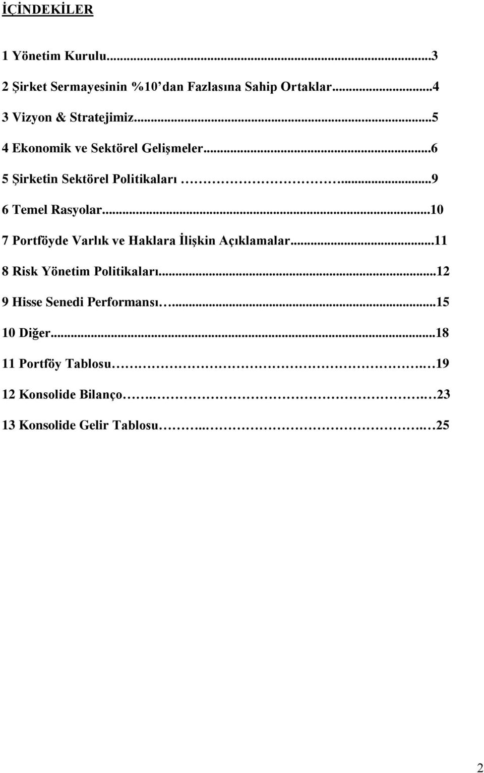 ..9 6 Temel Rasyolar...10 7 Portföyde Varlık ve Haklara ĠliĢkin Açıklamalar...11 8 Risk Yönetim Politikaları.