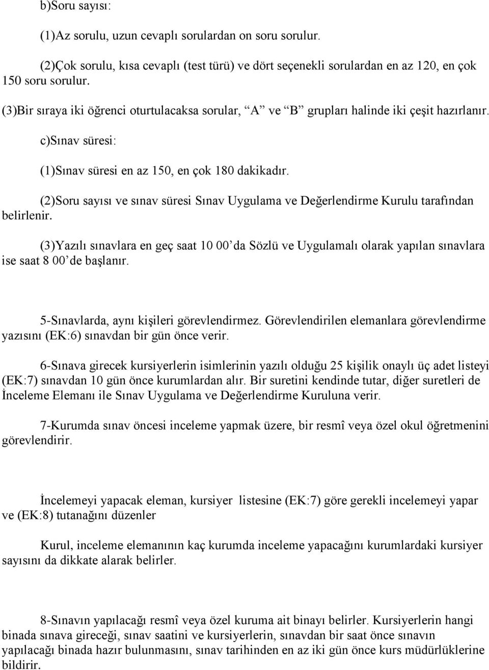 (2)Soru sayısı ve sınav süresi Sınav Uygulama ve Değerlendirme Kurulu tarafından belirlenir.