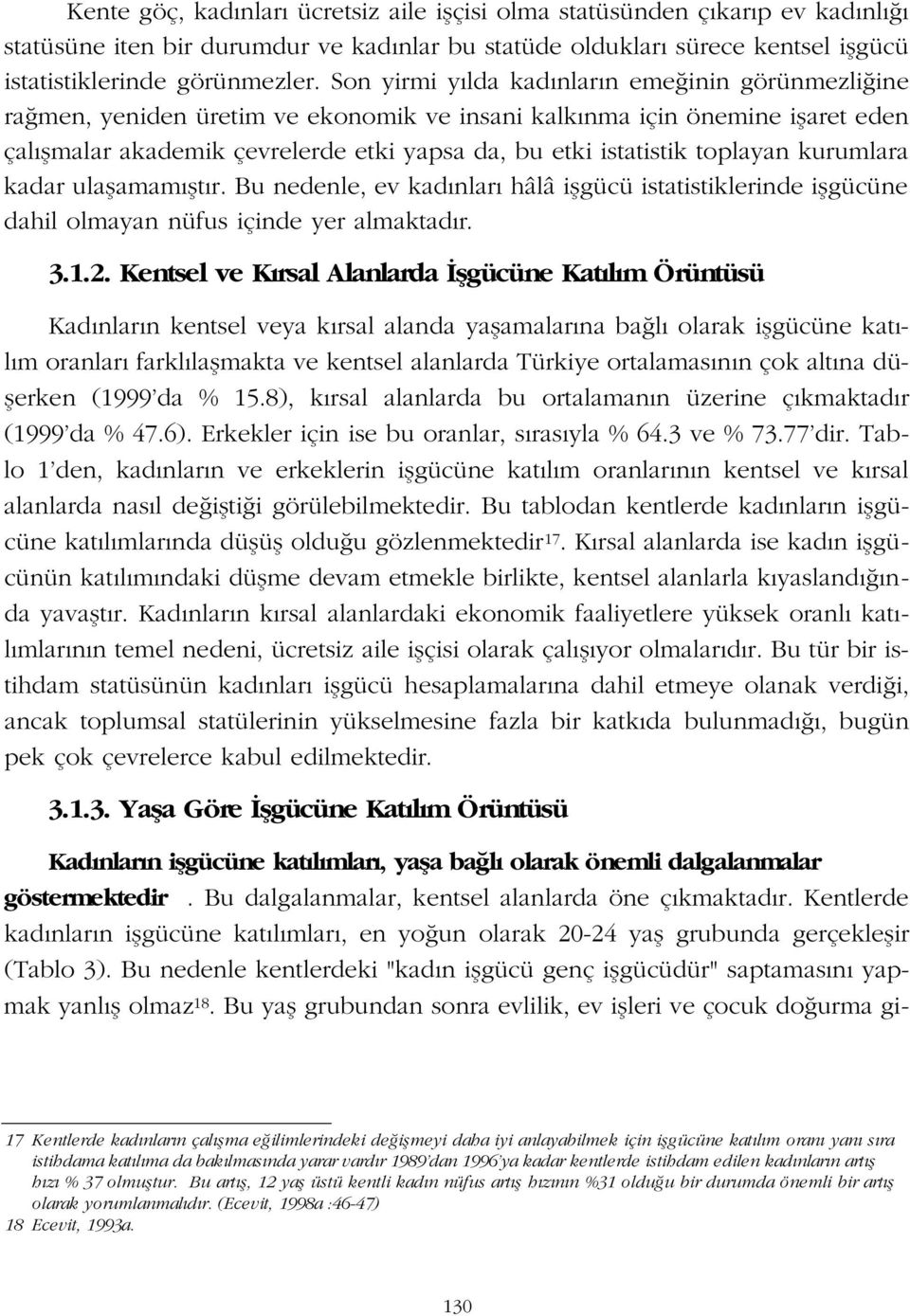 toplayan kurumlara kadar ulaflamam flt r. Bu nedenle, ev kad nlar hâlâ iflgücü istatistiklerinde iflgücüne dahil olmayan nüfus içinde yer almaktad r. 3.1.2.