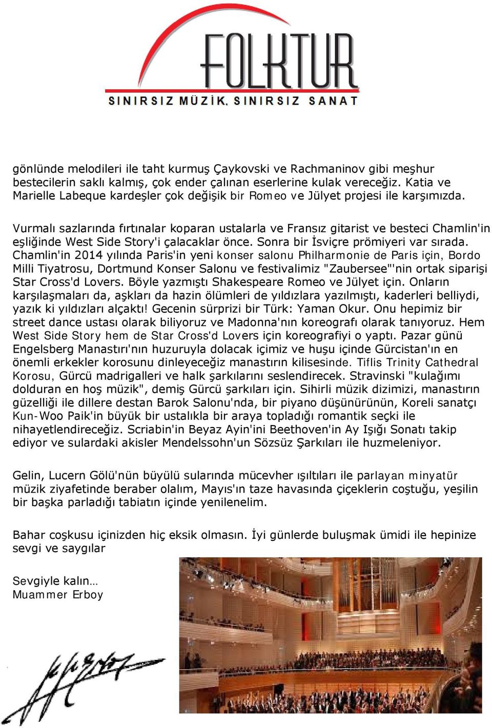 Vurmalı sazlarında fırtınalar koparan ustalarla ve Fransız gitarist ve besteci Chamlin'in eşliğinde West Side Story'i çalacaklar önce. Sonra bir İsviçre prömiyeri var sırada.