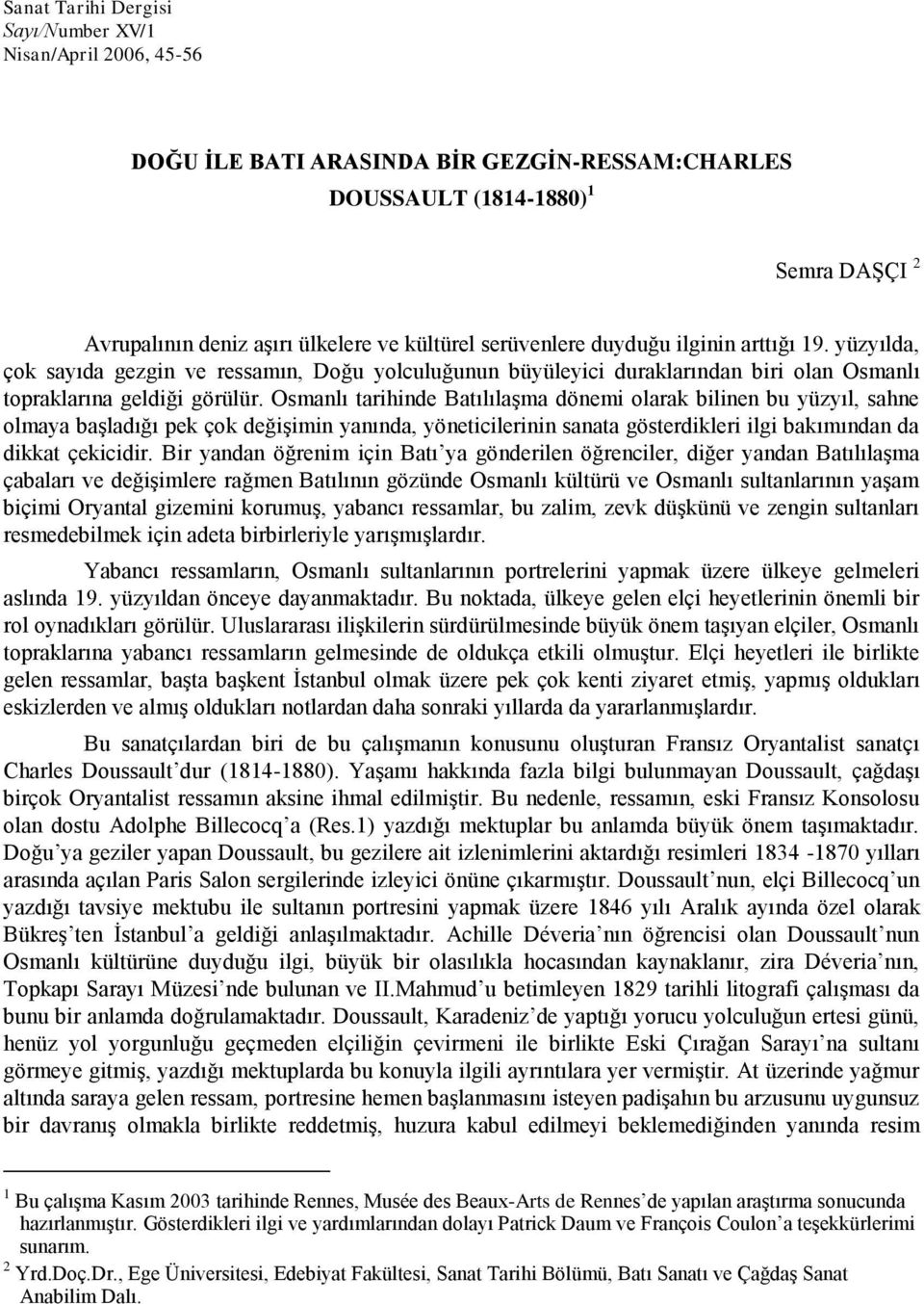 Osmanlı tarihinde Batılılaşma dönemi olarak bilinen bu yüzyıl, sahne olmaya başladığı pek çok değişimin yanında, yöneticilerinin sanata gösterdikleri ilgi bakımından da dikkat çekicidir.