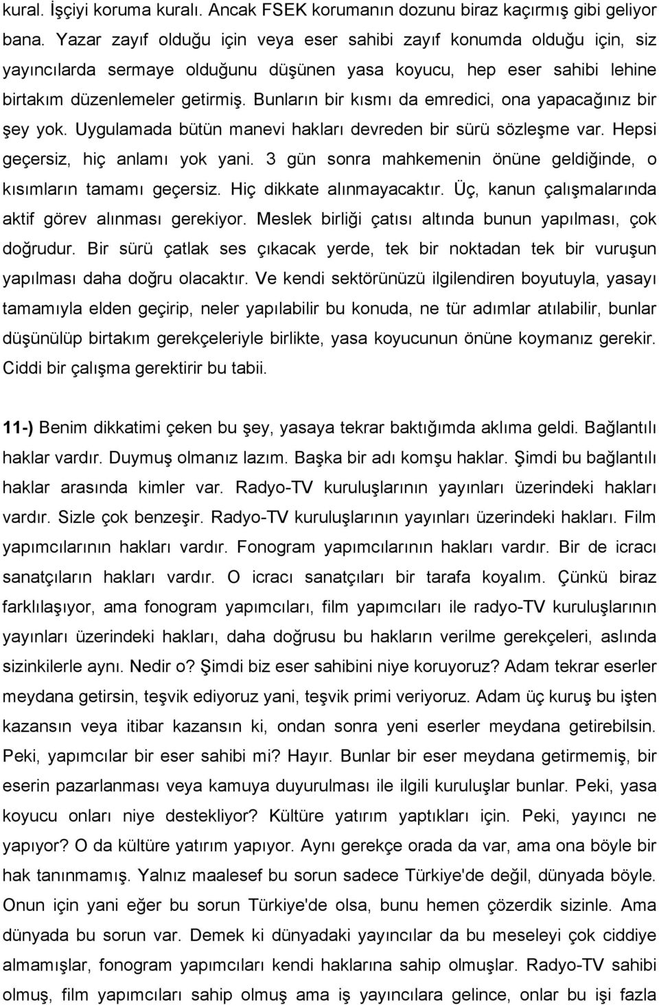 Bunların bir kısmı da emredici, ona yapacağınız bir şey yok. Uygulamada bütün manevi hakları devreden bir sürü sözleşme var. Hepsi geçersiz, hiç anlamı yok yani.