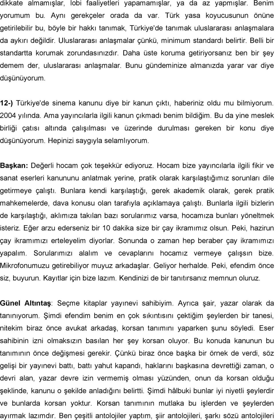 Belli bir standartta korumak zorundasınızdır. Daha üste koruma getiriyorsanız ben bir şey demem der, uluslararası anlaşmalar. Bunu gündeminize almanızda yarar var diye düşünüyorum.