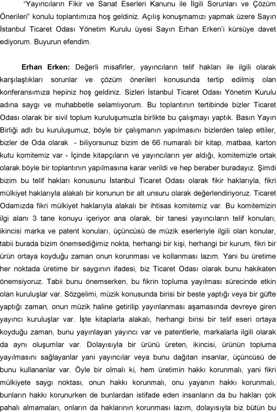 Erhan Erken: Değerli misafirler, yayıncıların telif hakları ile ilgili olarak karşılaştıkları sorunlar ve çözüm önerileri konusunda tertip edilmiş olan konferansımıza hepiniz hoş geldiniz.