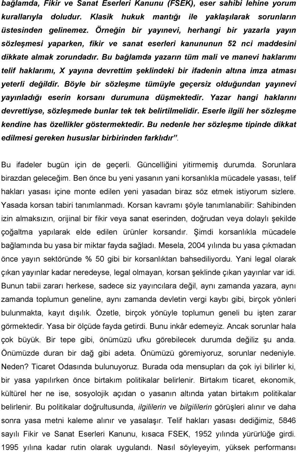 Bu bağlamda yazarın tüm mali ve manevi haklarımı telif haklarımı, X yayına devrettim şeklindeki bir ifadenin altına imza atması yeterli değildir.