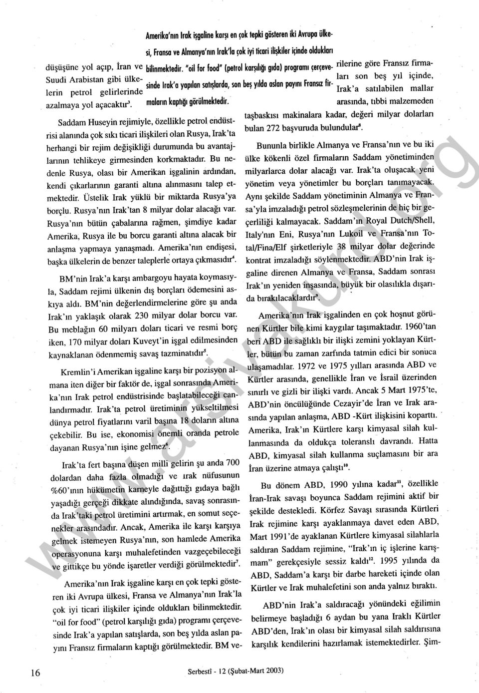 1. 1. d sinde lrak'a yapılan satışlarda, son beş yılda aslan payını Fransız fir- I k. ' erın petro ge ır erın e ra 'a satılabılen mallar azalmaya yol açacaktır. maların kapiiğı görülmektedir.