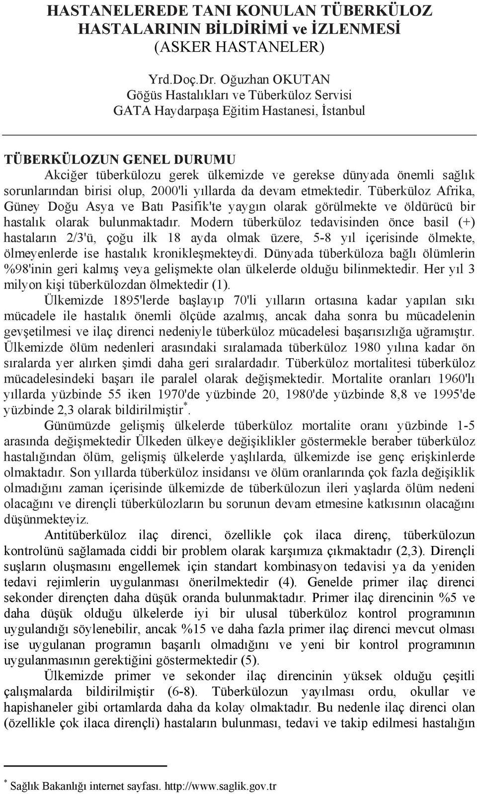 sorunlarından birisi olup, 2000'li yıllarda da devam etmektedir. Tüberküloz Afrika, Güney Doğu Asya ve Batı Pasifik'te yaygın olarak görülmekte ve öldürücü bir hastalık olarak bulunmaktadır.