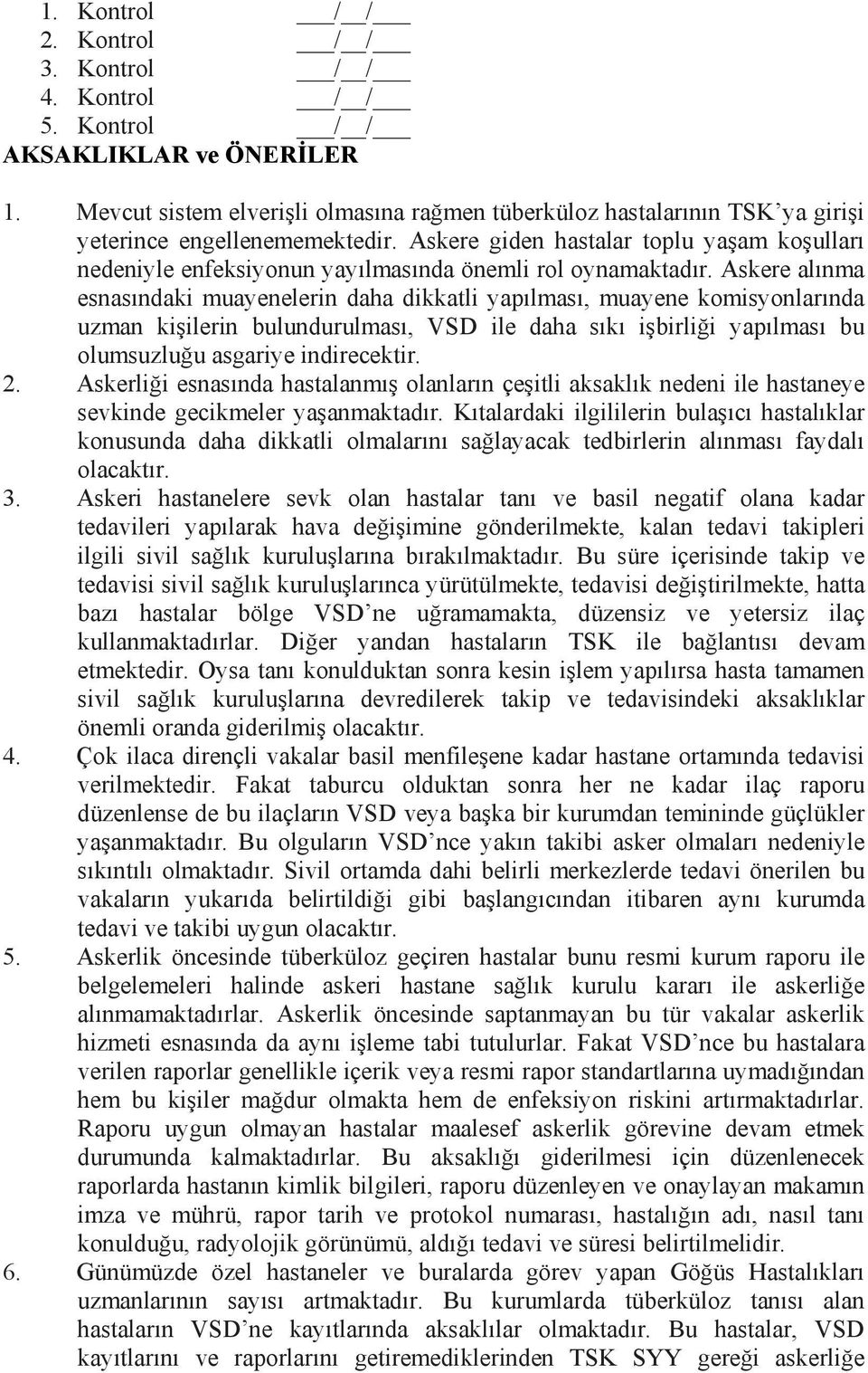 Askere giden hastalar toplu yaşam koşulları nedeniyle enfeksiyonun yayılmasında önemli rol oynamaktadır.