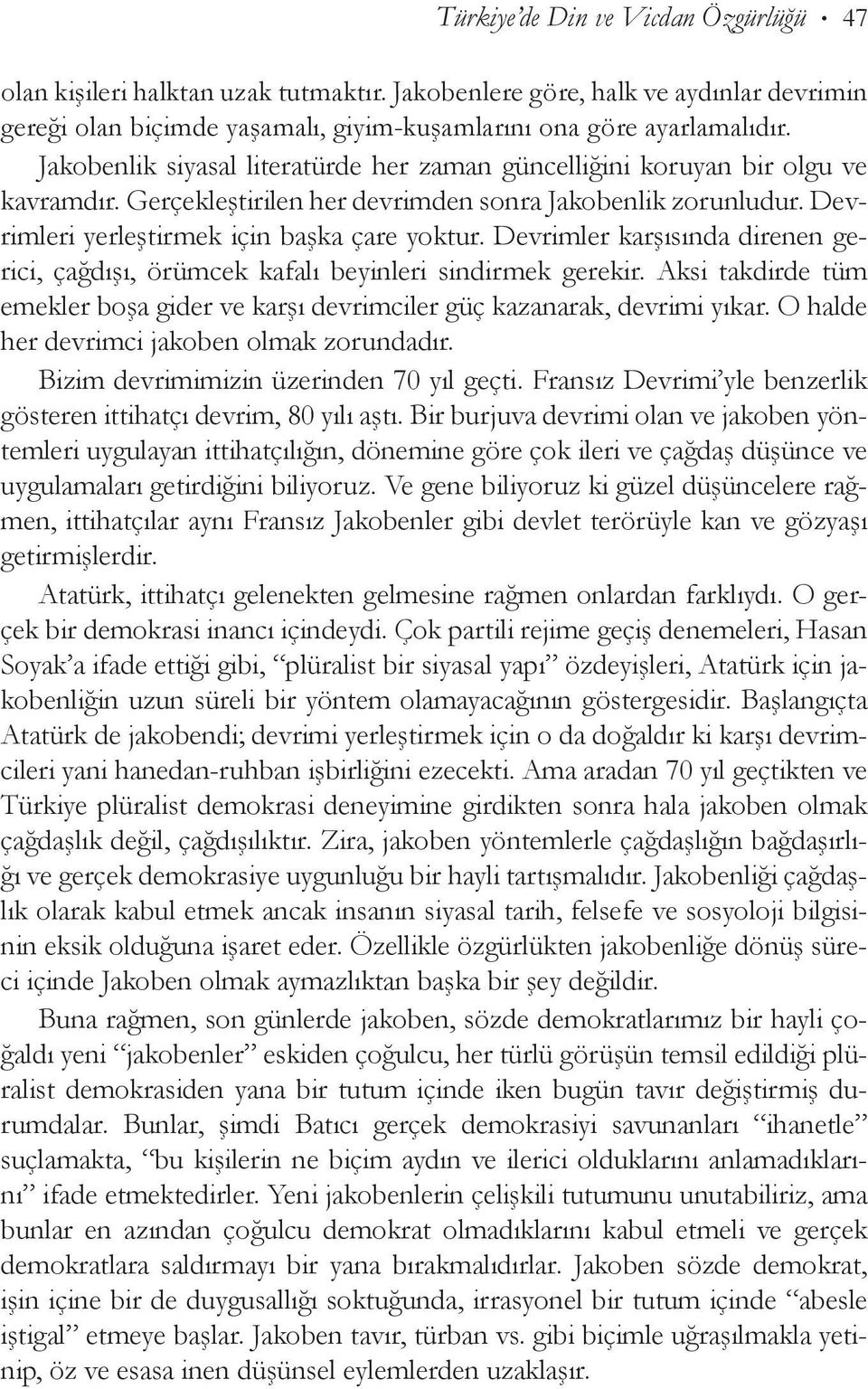 Devrimler karşısında dire nen gerici, çağdışı, örümcek kafalı beyinleri sindirmek gerekir. Aksi takdirde tüm emekler boşa gider ve karşı devrimciler güç kazanarak, devrimi yıkar.