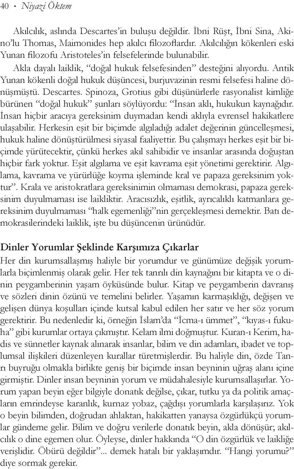 Antik Yunan kö kenli doğal hukuk düşüncesi, burjuvazinin resmi felsefesi haline dönüşmüştü. Descartes.