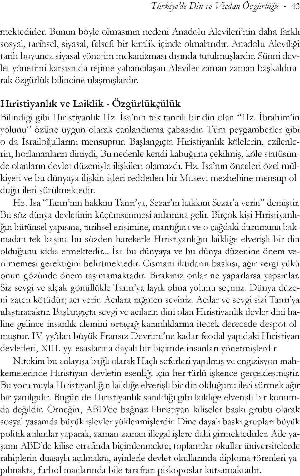 Sünni devlet yönetimi karşısında rejime yabancılaşan Aleviler zaman zaman başkaldırarak özgürlük bilincine ulaşmışlardır. Hıristiyanlık ve Laiklik - Özgürlükçülük Bilindiği gibi Hıristiyanlık Hz.