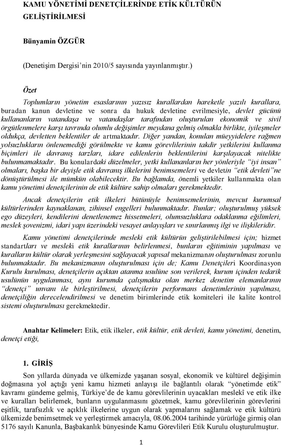 vatandaşlar tarafından oluşturulan ekonomik ve sivil örgütlenmelere karşı tavrında olumlu değişimler meydana gelmiş olmakla birlikte, iyileşmeler oldukça, devletten beklentiler de artmaktadır.