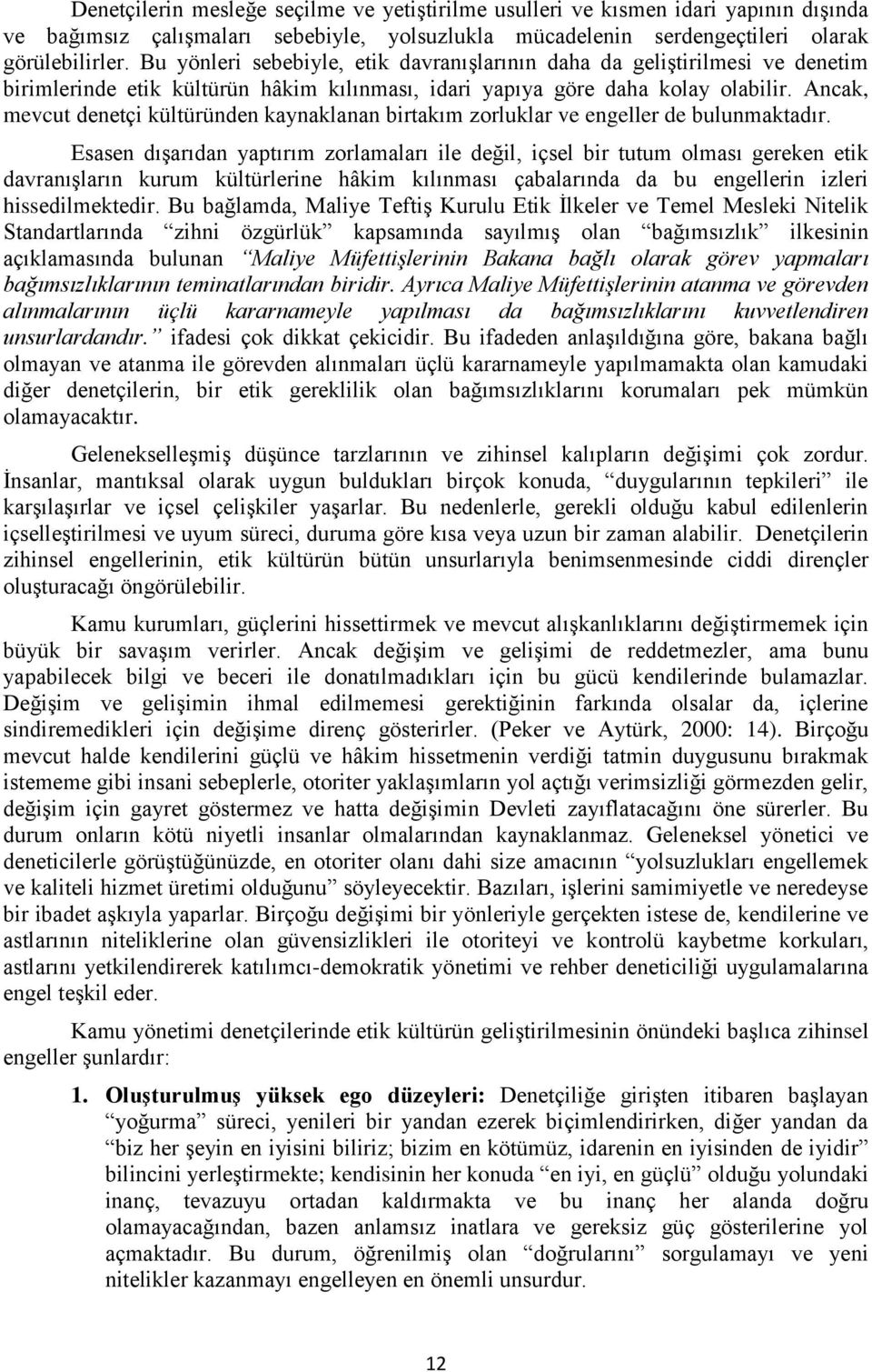 Ancak, mevcut denetçi kültüründen kaynaklanan birtakım zorluklar ve engeller de bulunmaktadır.