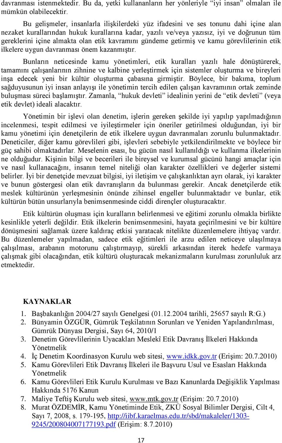 almakta olan etik kavramını gündeme getirmiş ve kamu görevlilerinin etik ilkelere uygun davranması önem kazanmıştır.