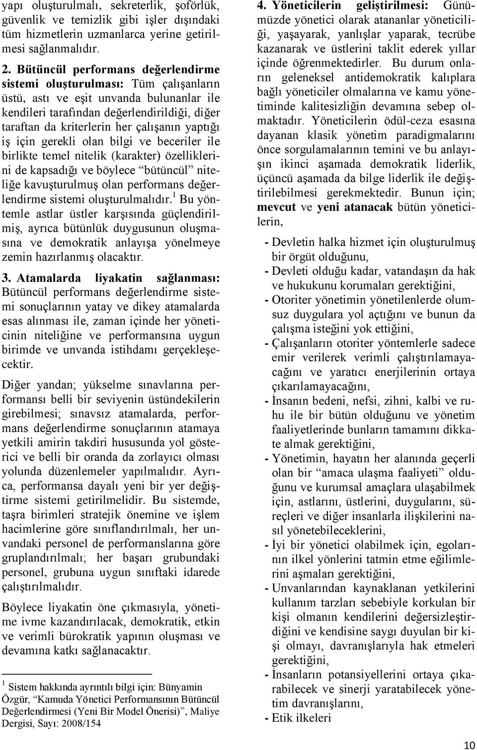 yaptığı iş için gerekli olan bilgi ve beceriler ile birlikte temel nitelik (karakter) özelliklerini de kapsadığı ve böylece bütüncül niteliğe kavuşturulmuş olan performans değerlendirme sistemi