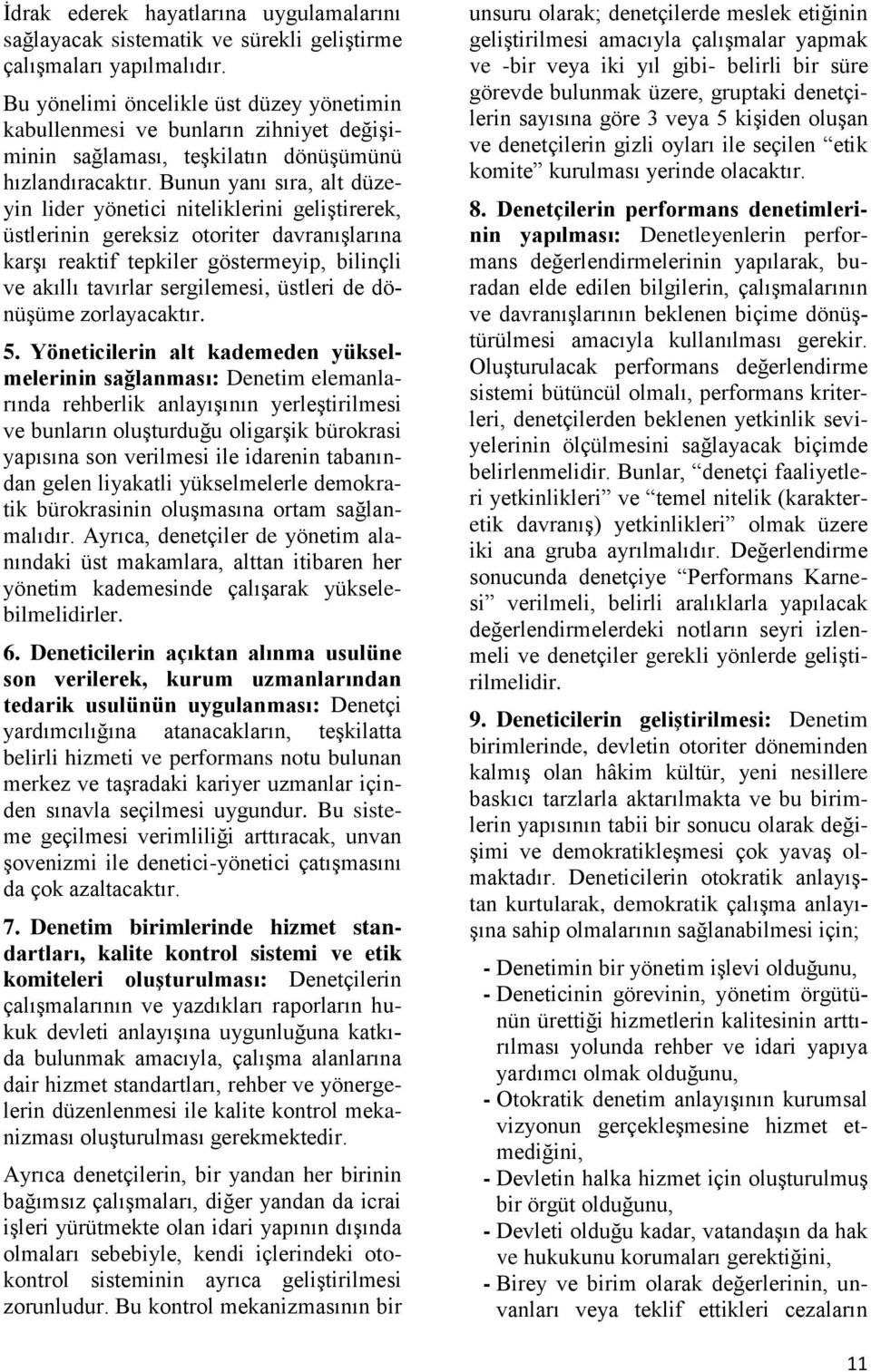 Bunun yanı sıra, alt düzeyin lider yönetici niteliklerini geliştirerek, üstlerinin gereksiz otoriter davranışlarına karşı reaktif tepkiler göstermeyip, bilinçli ve akıllı tavırlar sergilemesi,