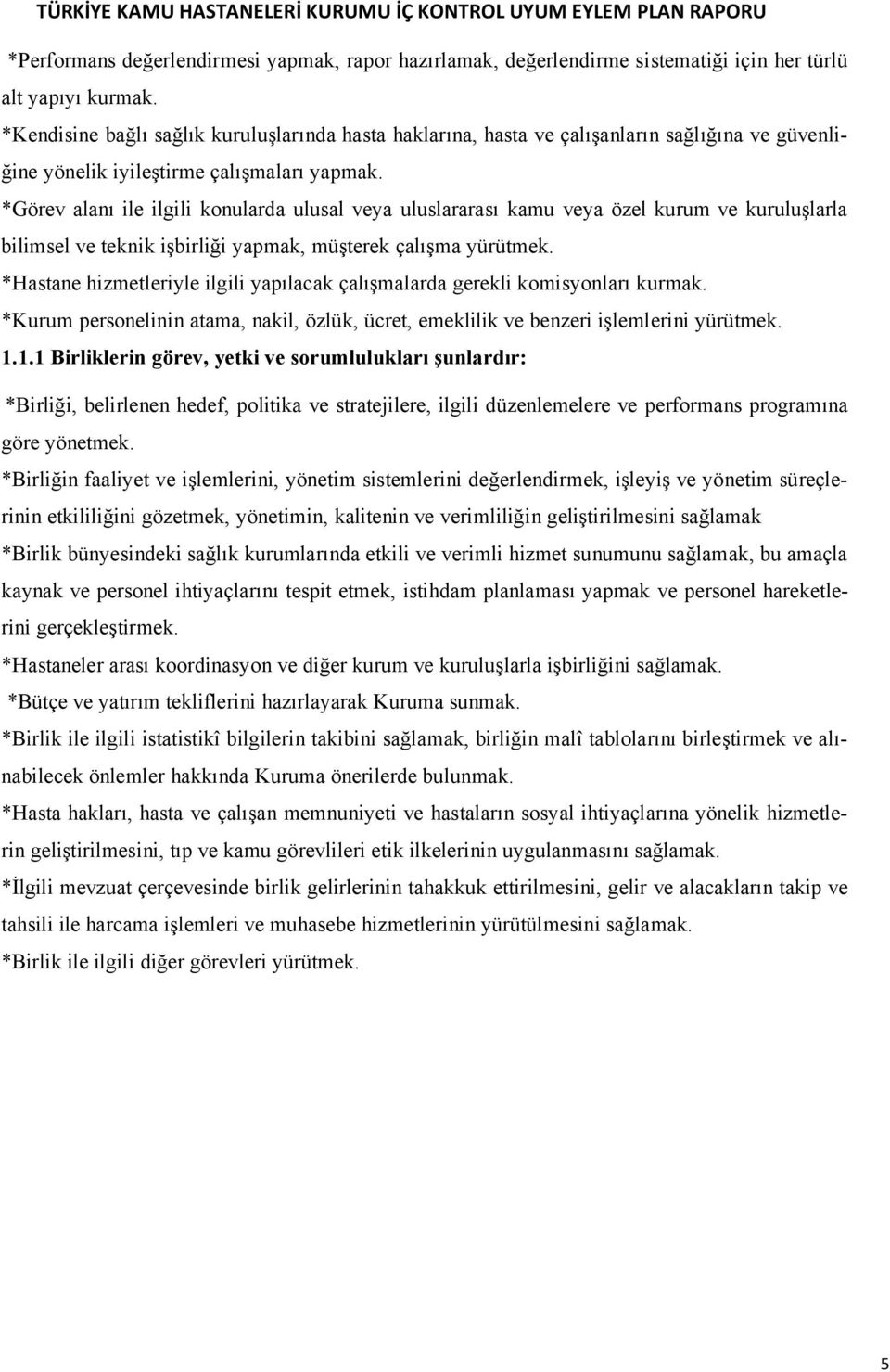 *Görev alanı ile ilgili konularda ulusal veya uluslararası kamu veya özel kurum ve kuruluşlarla bilimsel ve teknik işbirliği yapmak, müşterek çalışma yürütmek.