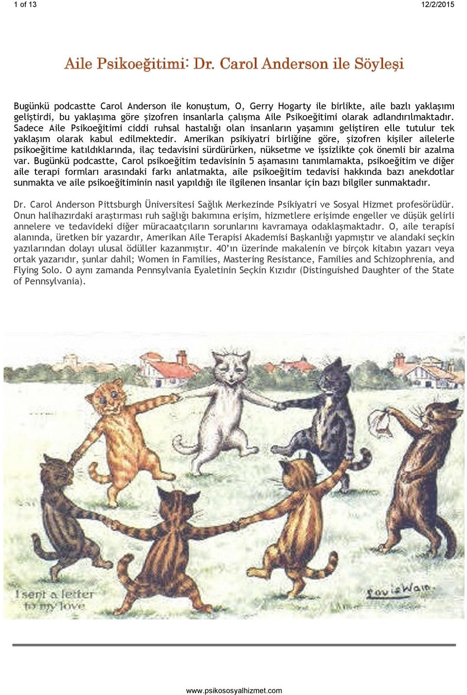 Psikoeğitimi olarak adlandırılmaktadır. Sadece Aile Psikoeğitimi ciddi ruhsal hastalığı olan insanların yaşamını geliştiren elle tutulur tek yaklaşım olarak kabul edilmektedir.