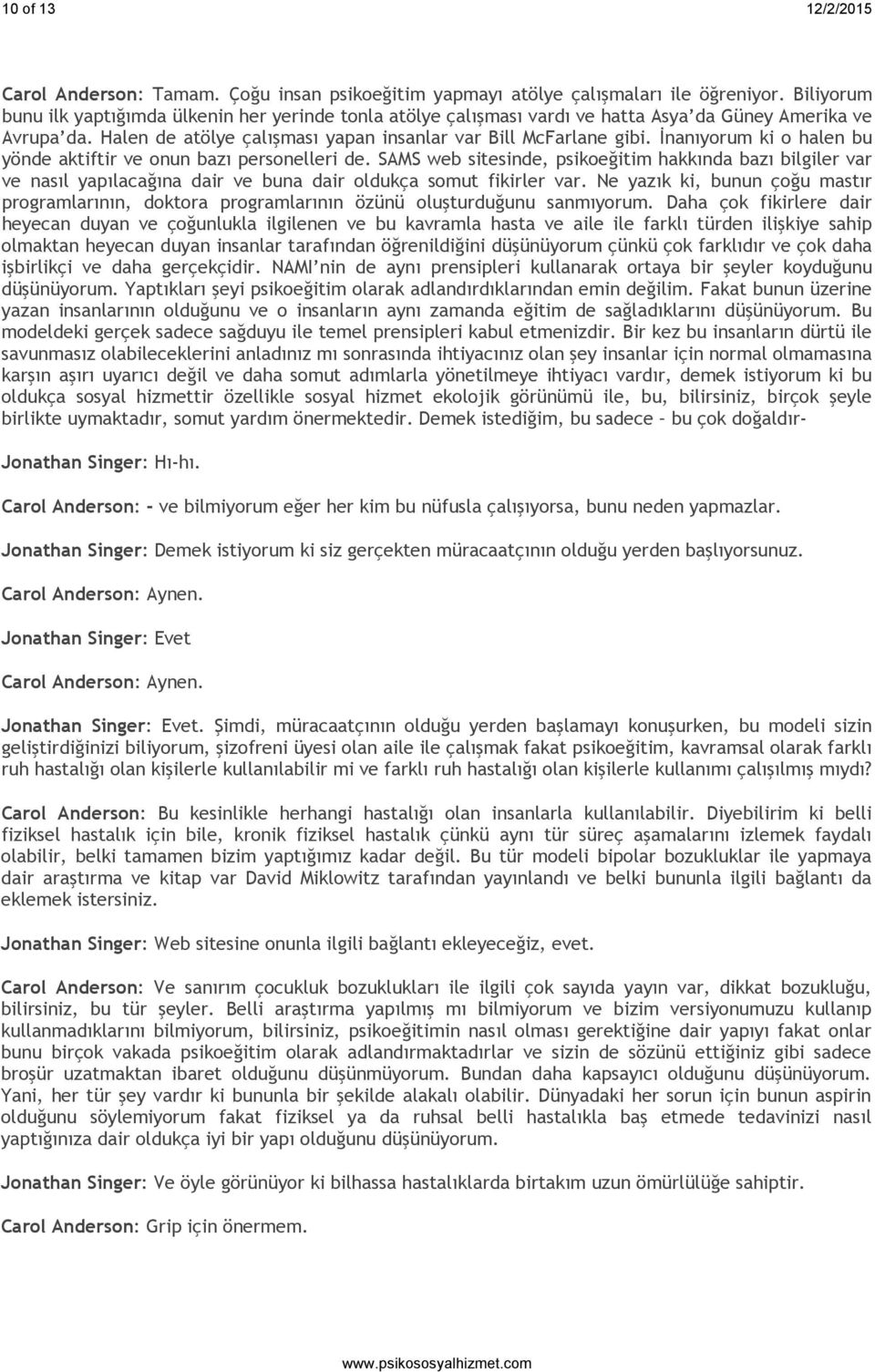 İnanıyorum ki o halen bu yönde aktiftir ve onun bazı personelleri de. SAMS web sitesinde, psikoeğitim hakkında bazı bilgiler var ve nasıl yapılacağına dair ve buna dair oldukça somut fikirler var.