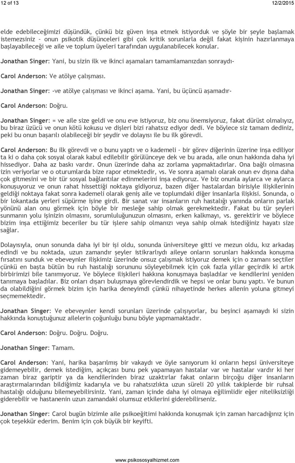 Jonathan Singer: Yani, bu sizin ilk ve ikinci aşamaları tamamlamanızdan sonraydı- Carol Anderson: Ve atölye çalışması. Jonathan Singer: -ve atölye çalışması ve ikinci aşama.