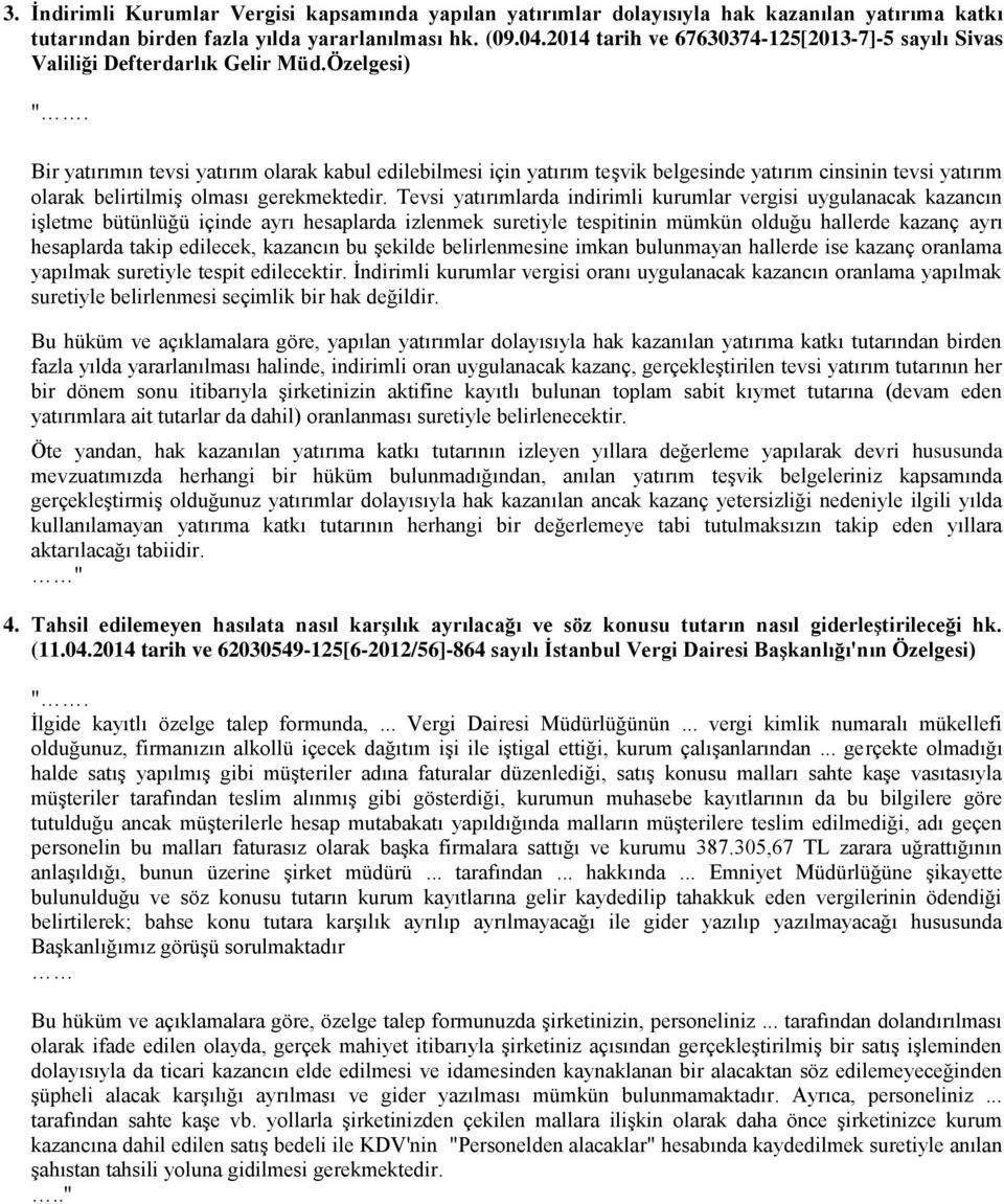 Özelgesi) Bir yatırımın tevsi yatırım olarak kabul edilebilmesi için yatırım teşvik belgesinde yatırım cinsinin tevsi yatırım olarak belirtilmiş olması gerekmektedir.