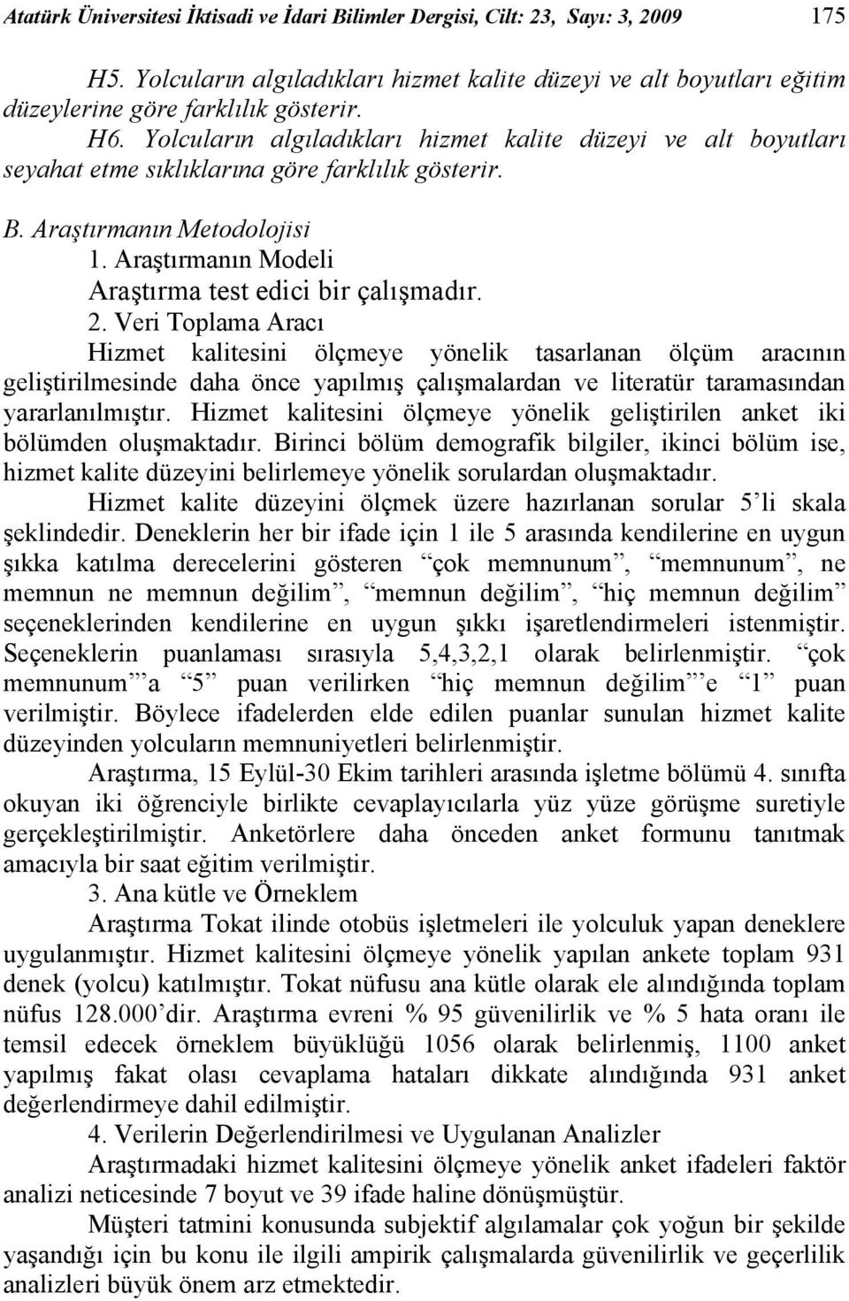 Araştırmanın Modeli Araştırma test edici bir çalışmadır. 2.