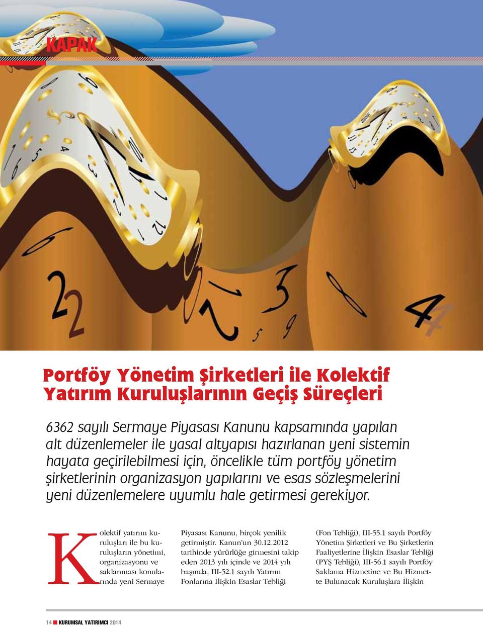 Kolektif yatırım kuruluşları ile bu kuruluşların yönetimi, organizasyonu ve saklanması konularında yeni Sermaye Piyasası Kanunu, birçok yenilik getirmiştir. Kanun un 30.12.