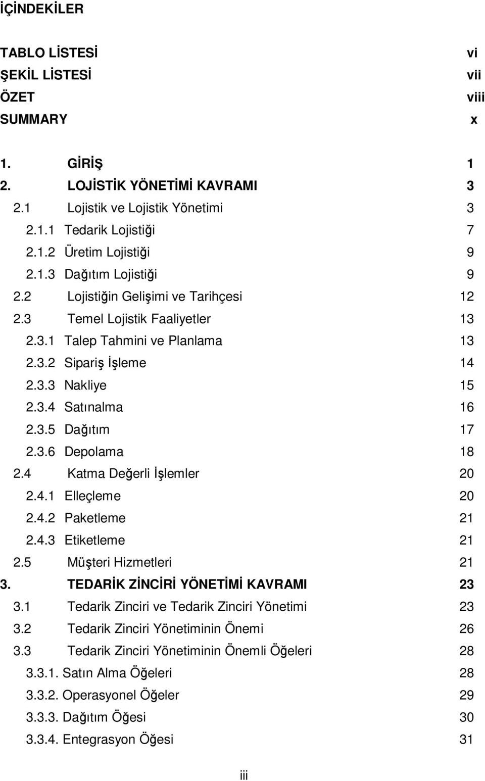 4 Katma Değerli İşlemler 20 2.4.1 Elleçleme 20 2.4.2 Paketleme 21 2.4.3 Etiketleme 21 2.5 Müşteri Hizmetleri 21 3. TEDARİK ZİNCİRİ YÖNETİMİ KAVRAMI 23 3.