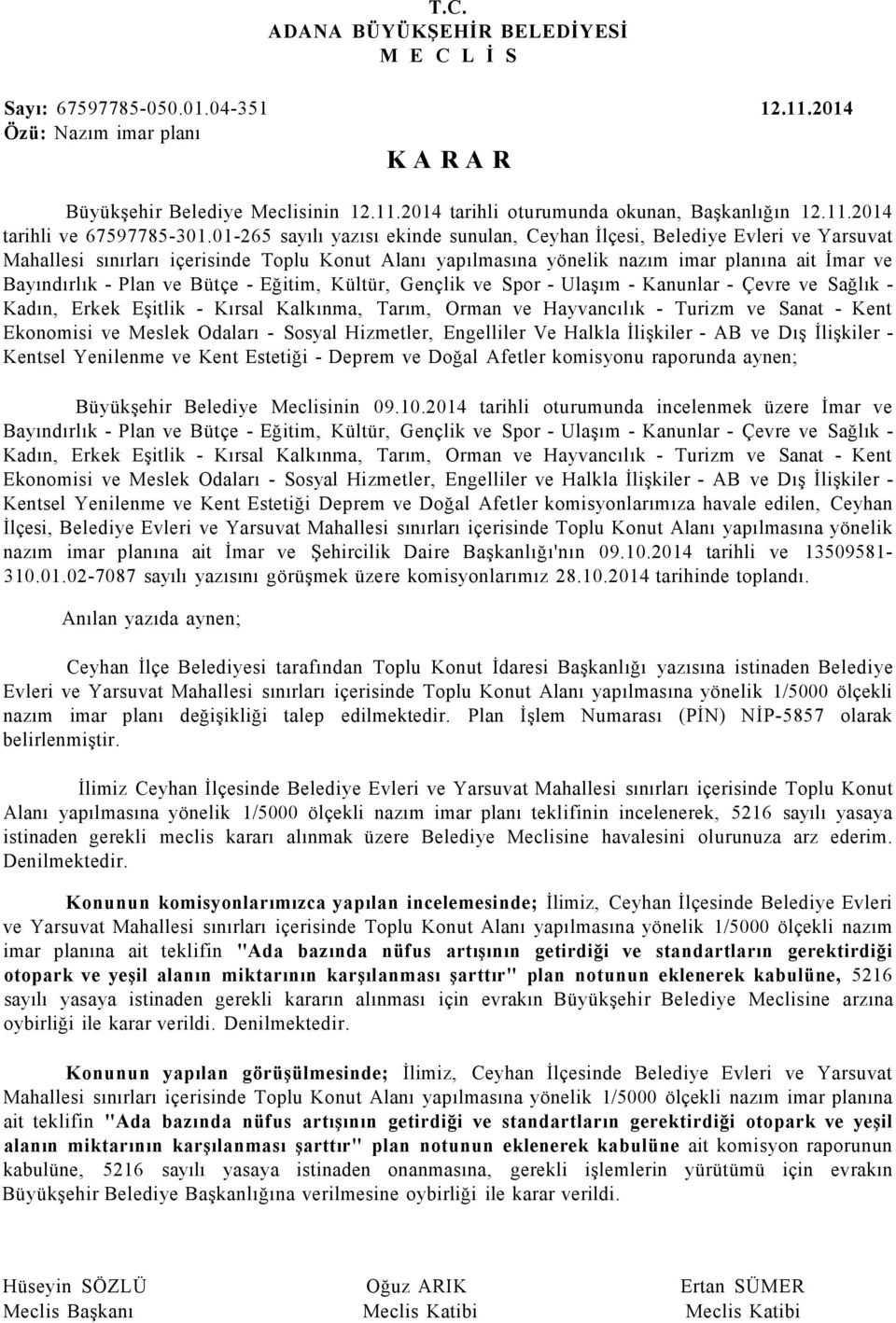 01-265 sayılı yazısı ekinde sunulan, Ceyhan İlçesi, Belediye Evleri ve Yarsuvat Mahallesi sınırları içerisinde Toplu Konut Alanı yapılmasına yönelik nazım imar planına ait İmar ve Bayındırlık - Plan