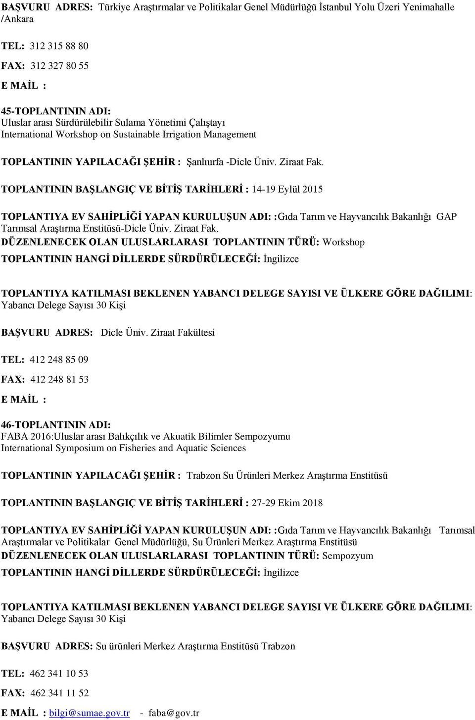 TOPLANTININ BAŞLANGIÇ VE BİTİŞ TARİHLERİ : 14-19 Eylül 2015 TOPLANTIYA EV SAHİPLİĞİ YAPAN KURULUŞUN ADI: :Gıda Tarım ve Hayvancılık Bakanlığı GAP Tarımsal Araştırma Enstitüsü-Dicle Üniv. Ziraat Fak.