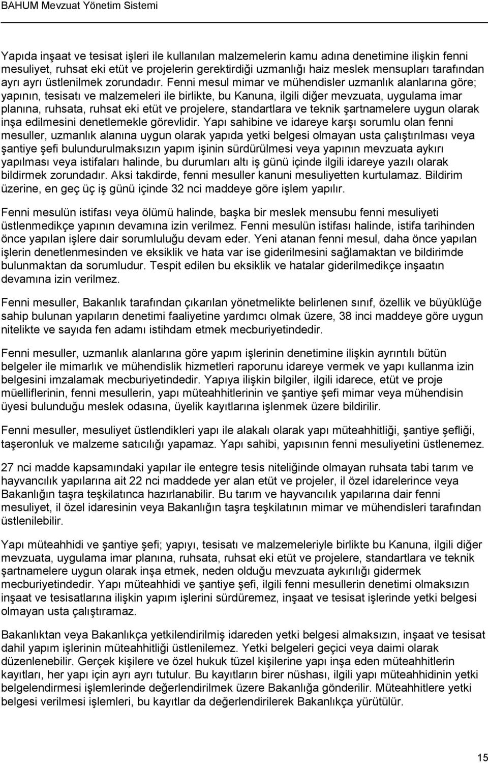 Fenni mesul mimar ve mühendisler uzmanlık alanlarına göre; yapının, tesisatı ve malzemeleri ile birlikte, bu Kanuna, ilgili diğer mevzuata, uygulama imar planına, ruhsata, ruhsat eki etüt ve