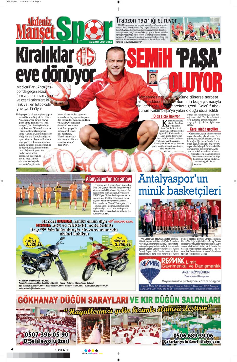 yuvaya dönüyor Fethiyespor'da bir sezon görev yapan Kaleci Sammy Ndjock ile birlikte Antalyaspor'dan kiralık olarak giden Emre Torun (1461 Trabzonspor), Petr Janda (Denizlispor), Lokman Gör