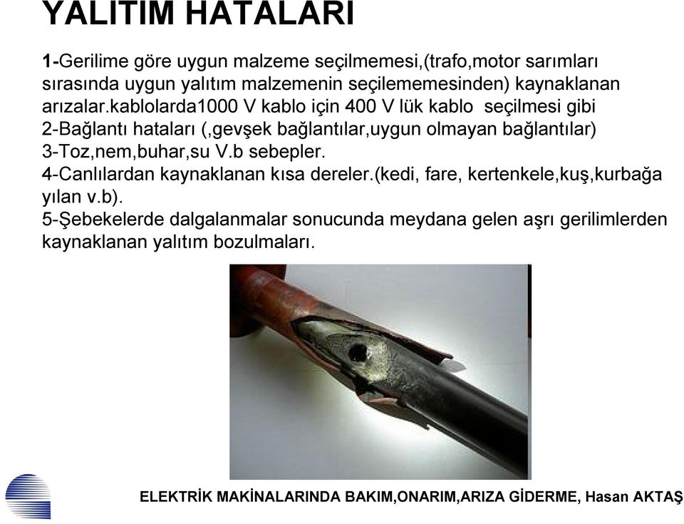 kablolarda1000 V kablo için 400 V lük kablo seçilmesi gibi 2-Bağlantı hataları (,gevşek bağlantılar,uygun olmayan bağlantılar)