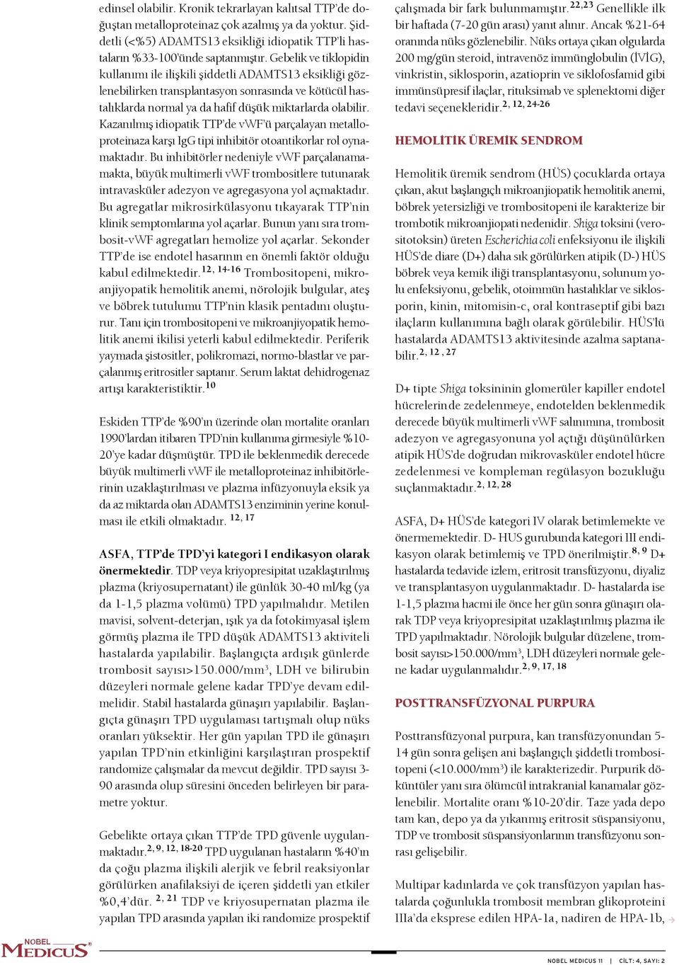 Kazan lm fl idiopatik TTP de vwf ü parçalayan metalloproteinaza karfl gg tipi inhibitör otoantikorlar rol oynamaktad r.