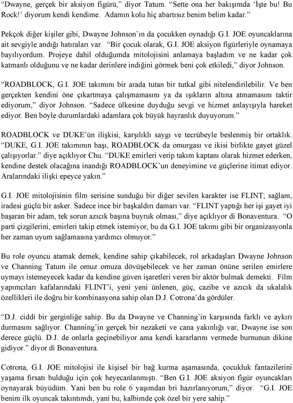 Projeye dahil olduğumda mitolojisini anlamaya başladım ve ne kadar çok katmanlı olduğunu ve ne kadar derinlere indiğini görmek beni çok etkiledi, diyor Johnson. ROADBLOCK, G.I.