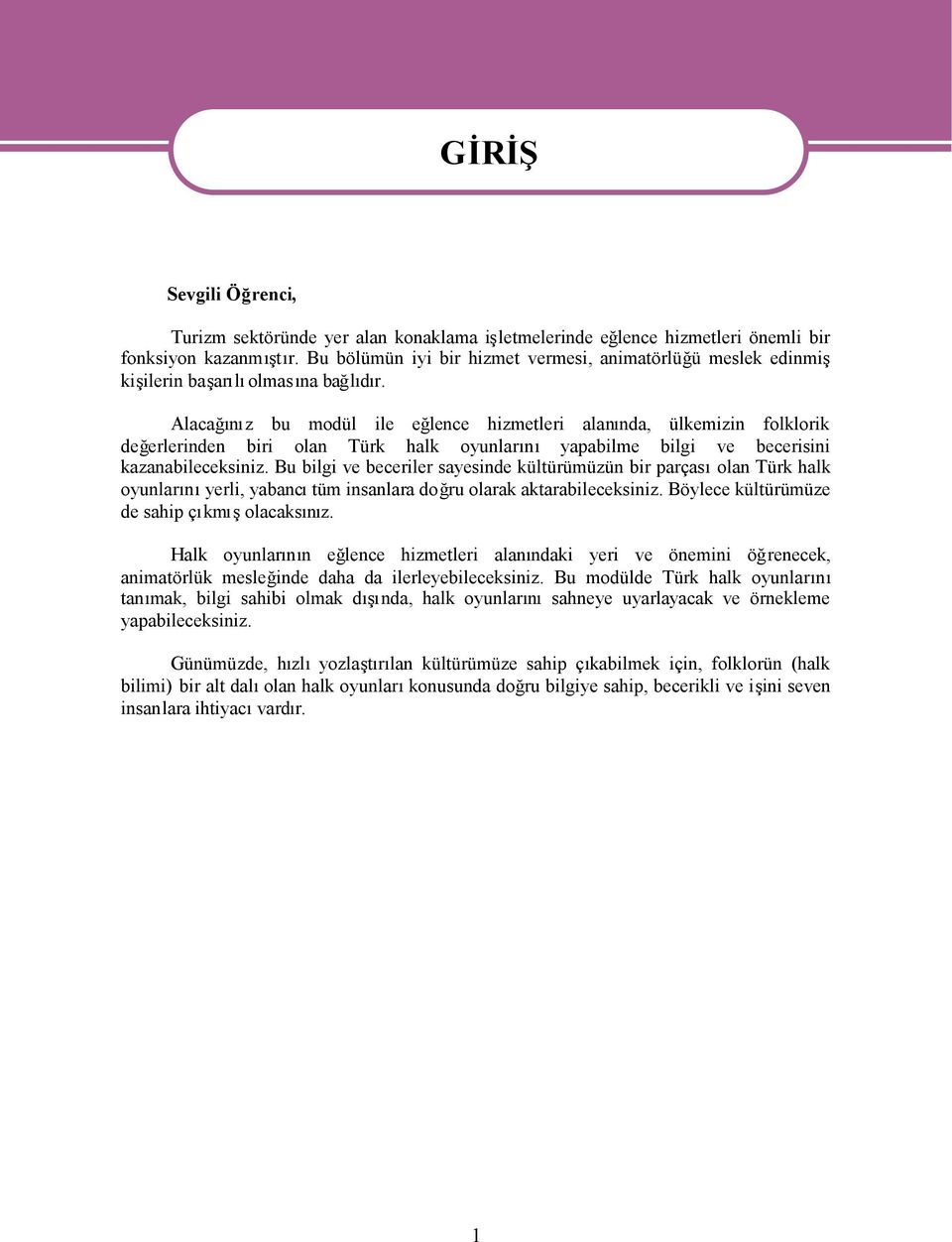 Bu bilgi ve beceriler sayesinde kültürümüzün bir parçasolan Türk halk oyunlarnyerli, yabanctüm insanlara doğru olarak aktarabileceksiniz. Böylece kültürümüze de sahip çkmşolacaksnz.