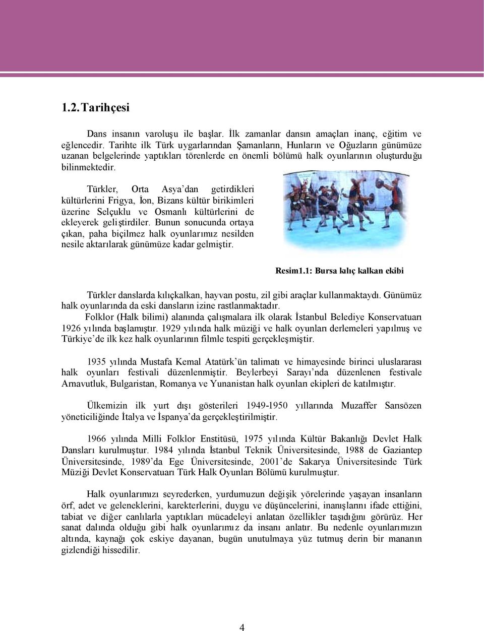 Osmankültürlerini de ekleyerek geliştirdile Bunun sonucunda ortaya çkan, paha biçilmez halk oyunlarmz nesilden nesile aktarlarak günümüze kadar gelmişti Resim1.