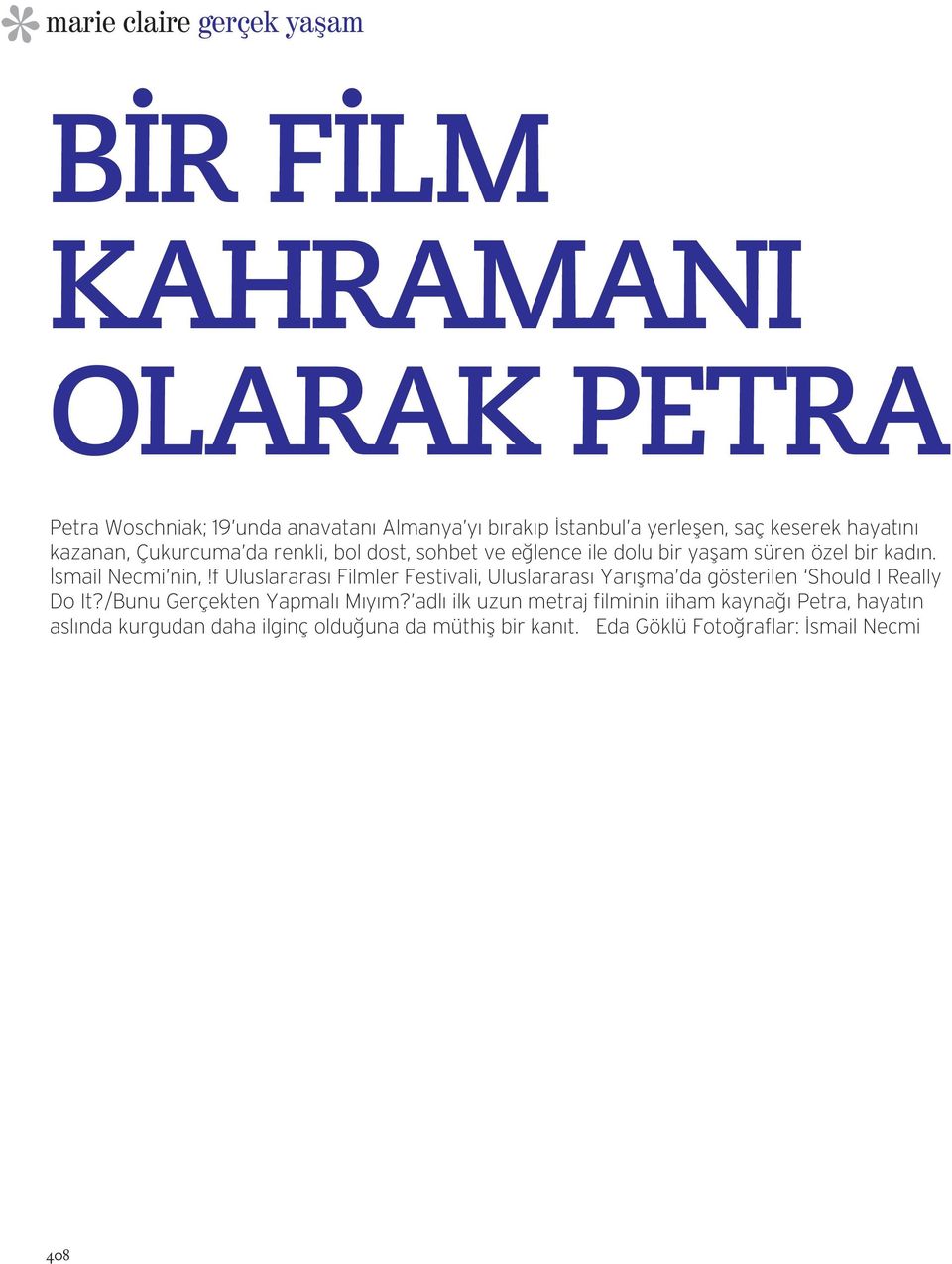 f Uluslararası Filmler Festivali, Uluslararası Yarışma da gösterilen Should I Really Do It?/Bunu Gerçekten Yapmalı Mıyım?