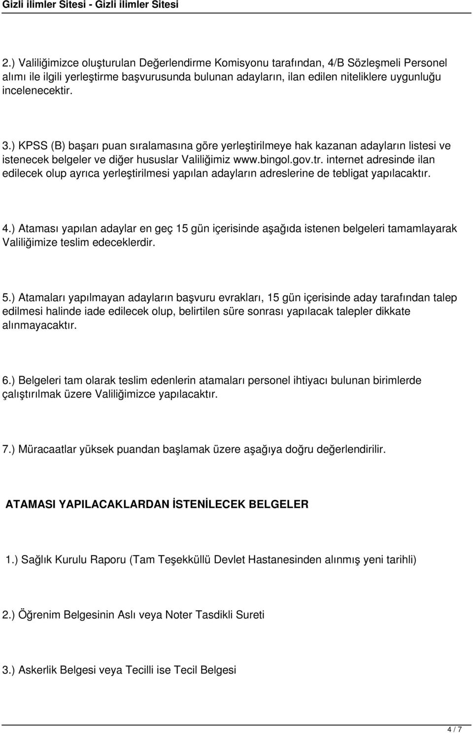 internet adresinde ilan edilecek olup ayrıca yerleştirilmesi yapılan adayların adreslerine de tebligat yapılacaktır. 4.