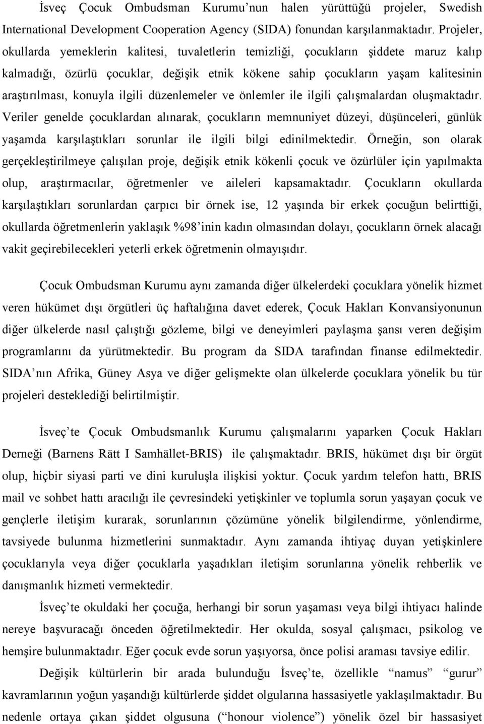 konuyla ilgili düzenlemeler ve önlemler ile ilgili çalışmalardan oluşmaktadır.