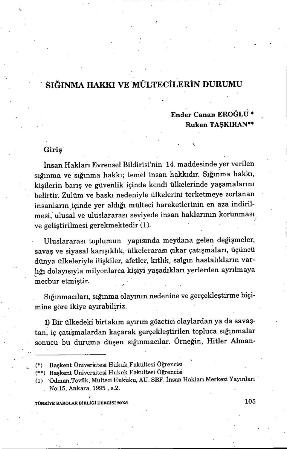 Zulüm ve baskı nedeniyle ülkelerini terketmeye zorlanan insanların,içinde yer aldığı mülteci hareketlerinin en aza indirilmesi, ulusal ve uluslararas ı seviyede insan haklar ının korünması, ve