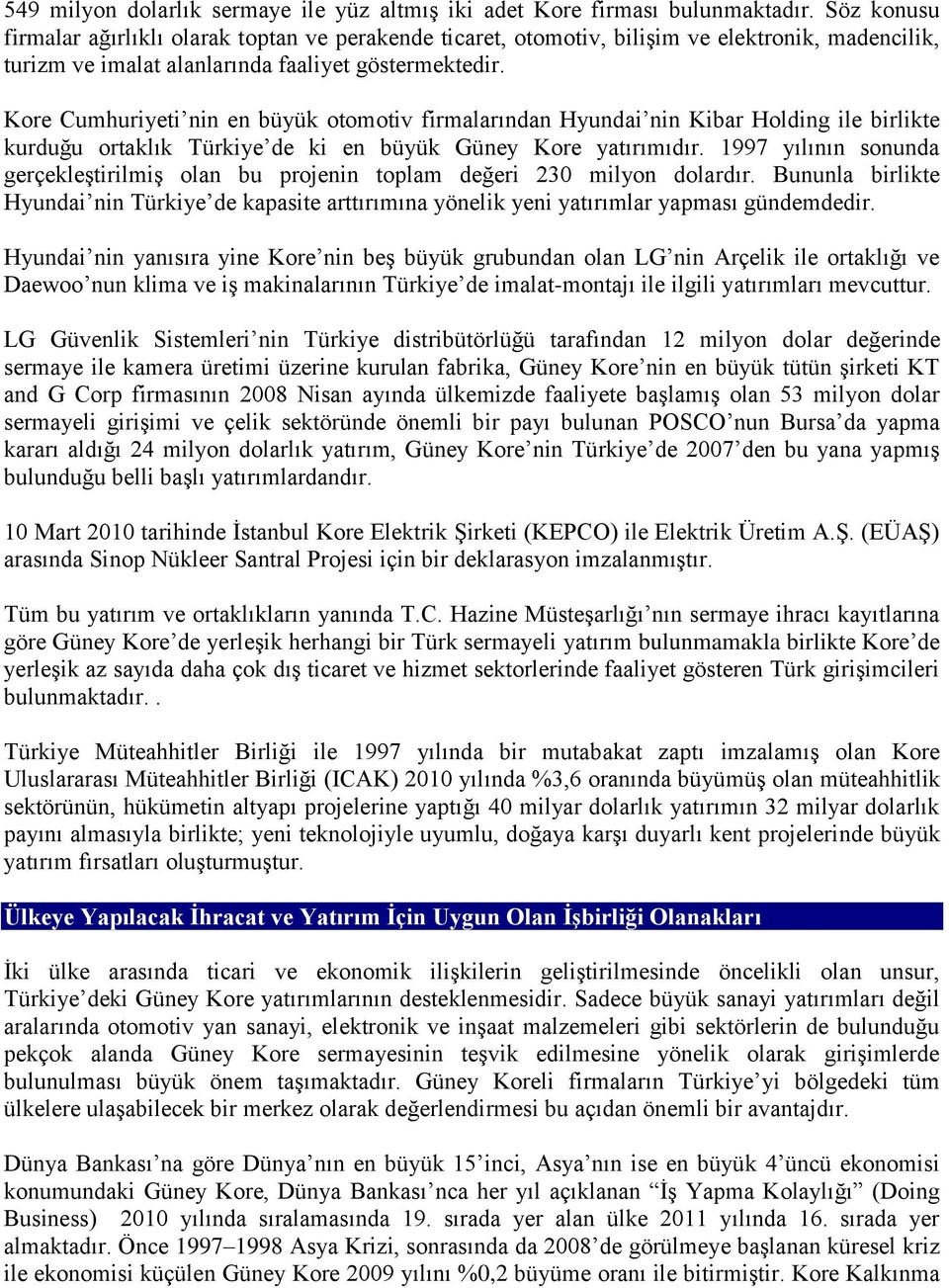 Kore Cumhuriyeti nin en büyük otomotiv firmalarından Hyundai nin Kibar Holding ile birlikte kurduğu ortaklık Türkiye de ki en büyük Güney Kore yatırımıdır.